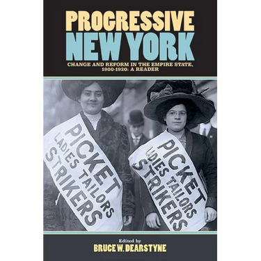 Progressive New York: Change and Reform in the Empire State, 1900-1920: A Reader