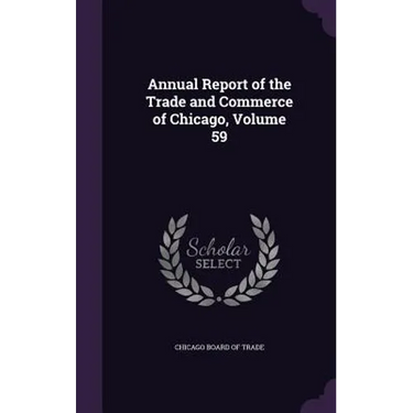 Annual Report of the Trade and Commerce of Chicago, Volume 59