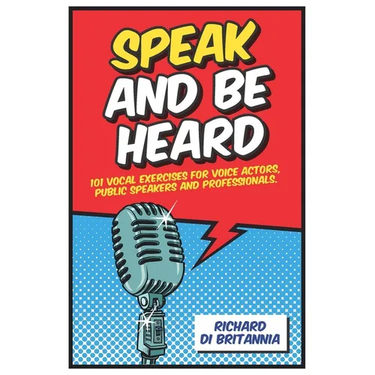 Speak and Be Heard: 101 Vocal Exercises for Professionals, Public Speakers and Voice Actors