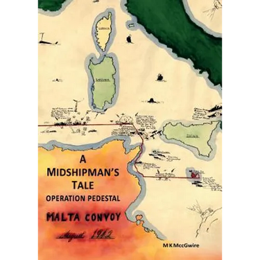 A Midshipman's Tale: Operation Pedestal, Malta Convoy August 1942