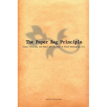 The Paper Bag Principle: Class, Colorism, and Rumor and the Case of Black Washington, D.C.