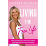 Living the FreeLife: A Step by Step Guide to Overcoming Bullying and Abuse and Living the life of Your Dreams