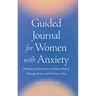 Guided Journal for Women with Anxiety: Prompts and Practices to Release Worry, Manage Stress and Embrace Calm