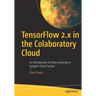 Tensorflow 2.X in the Colaboratory Cloud: An Introduction to Deep Learning on Google's Cloud Service