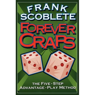 Forever Craps!: The Five-Step Advantage-Play Method