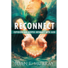 Reconnect: Experiencing Deeper Intimacy With God