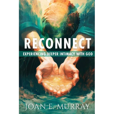 Reconnect: Experiencing Deeper Intimacy With God