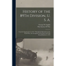History of the 89Th Division, U. S. A.: From Its Organization in 1917, Through Its Operations in the World War, the Occupation of Germany and Until De