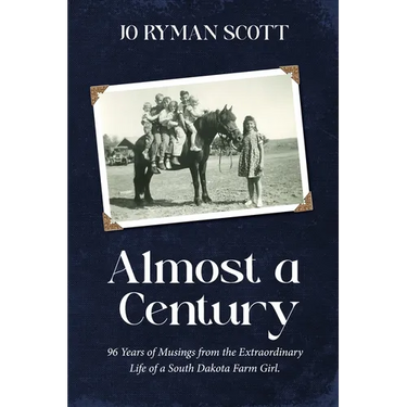Almost a Century: 96 Years of Musings from the Extraordinary Life of a South Dakota Farm Girl