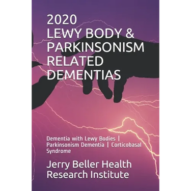 Lewy Body & Parkinsonism Related Dementias: Dementia with Lewy Bodies - Parkinsonism Dementia - Corticobasal Syndrome
