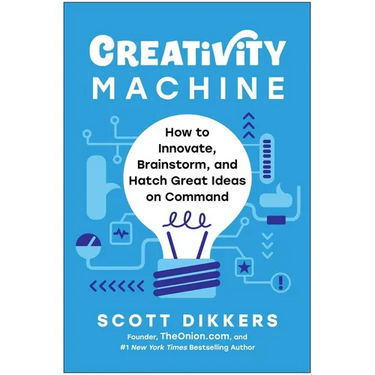 Creativity Machine: How to Innovate, Brainstorm, and Hatch Great Ideas on Command