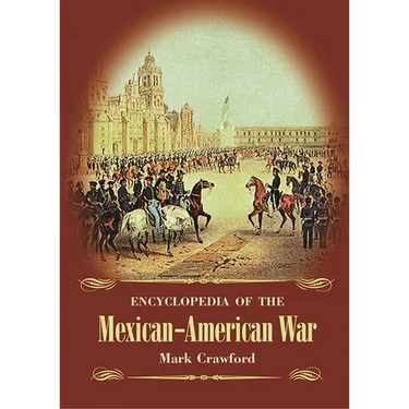 Encyclopedia of the Mexican-American War