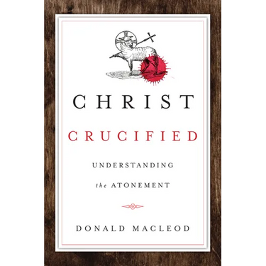 Christ Crucified: Understanding the Atonement