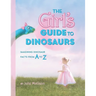 The Girl's Guide to Dinosaurs