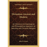 Divination Ancient and Modern: An Historical Archaeological and Philosophical Approach to Seership and Christian Religion