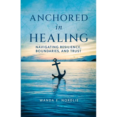 Anchored in Healing: Navigating Resilience, Boundaries, and Trust