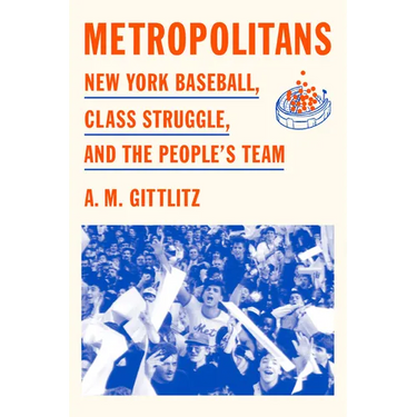 Metropolitans: New York Baseball, Class Struggle, and the People's Team