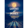 Laying of Bones: Who Can You Really Trust When Love And Loyalty Hide Deep Secrets?