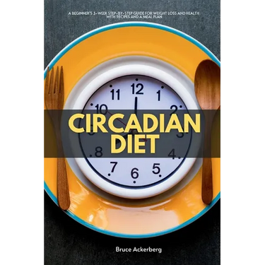 Circadian Diet: A Beginner's 3-Week Step-by-Step Guide for Weight Loss and Health with Recipes and a Meal Plan
