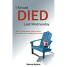 I Almost Died Last Wednesday: How a Catastrophic Cardiac Event Saved My Life and Might Save Yours