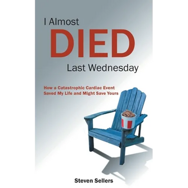 I Almost Died Last Wednesday: How a Catastrophic Cardiac Event Saved My Life and Might Save Yours
