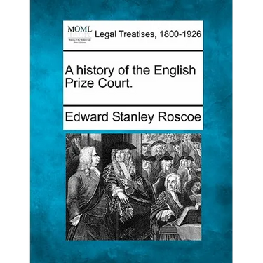 A History of the English Prize Court.