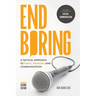 End Boring: A Tactical Approach to Public Speaking and Communication