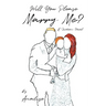 Will You Please Marry Me?: A Fiction Novel
