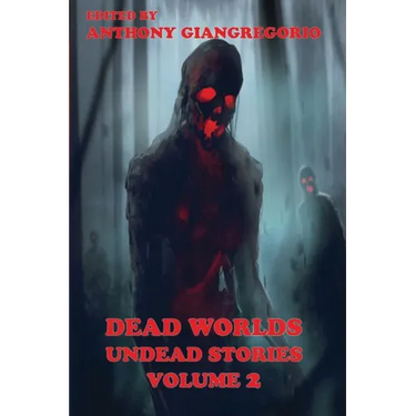 Dead Worlds: Undead Stories ( a Zombie Anthology) Volume 2