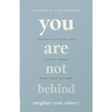 You Are Not Behind: Building a Life You Love Without Having Everything You Want
