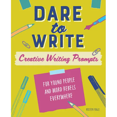 Dare to Write: Creative Writing Prompts for Young People and Word Rebels Everywhere