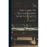 The Game Of Billiards And How To Play It