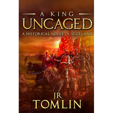 A King Uncaged: A Historical Novel of Scotland
