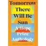 Tomorrow There Will Be Sun: A Hope Prize Anthology