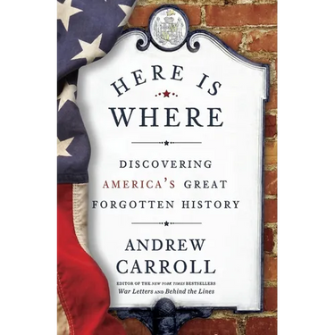 Here Is Where: Discovering America's Great Forgotten History