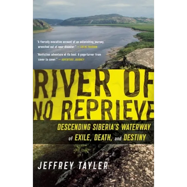 River of No Reprieve: Descending Siberia's Waterway of Exile, Death, and Destiny