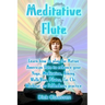 Meditative Flute: Learn how to play the Native American flute to enhance your Yoga, Meditation, Biking, Walk/Run, Pilates, Tai Chi, Work