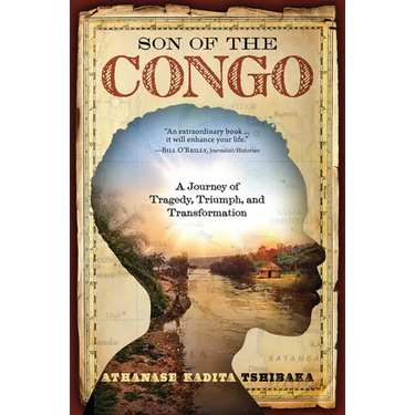 Son of the Congo: A Journey of Tragedy, Triumph, and Transformation