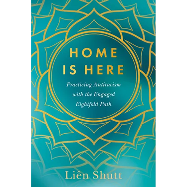Home Is Here: Practicing Antiracism with the Engaged Eightfold Path