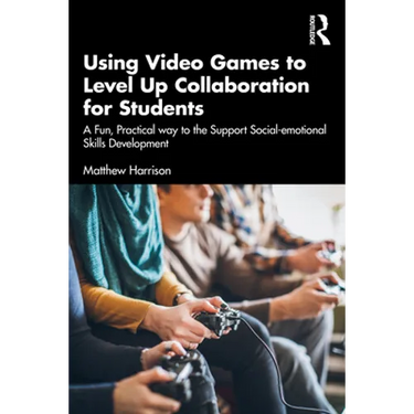 Using Video Games to Level Up Collaboration for Students: A Fun, Practical Way to Support Social-Emotional Skills Development