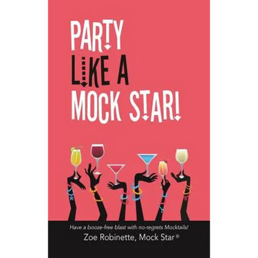 Party Like A Mock Star!: Have a Booze-free Blast with no-regrets Mocktails!