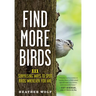 Find More Birds: 111 Surprising Ways to Spot Birds Wherever You Are