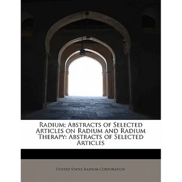 Radium; Abstracts of Selected Articles on Radium and Radium Therapy: Abstracts of Selected Articles