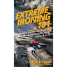 Extreme Ironing 101: A Quick Guide on How to Extreme Iron Step by Step from A to Z