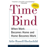The Time Bind: When Work Becomes Home and Home Becomes Work