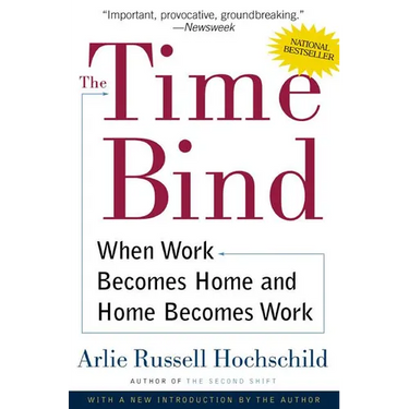 The Time Bind: When Work Becomes Home and Home Becomes Work