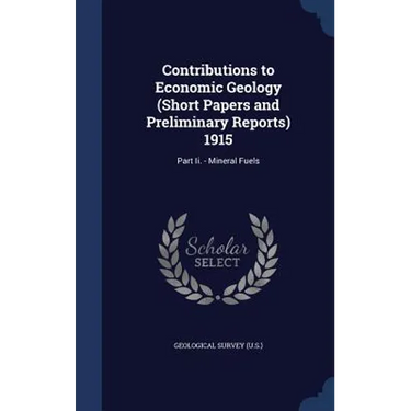 Contributions to Economic Geology (Short Papers and Preliminary Reports) 1915: Part Ii. - Mineral Fuels