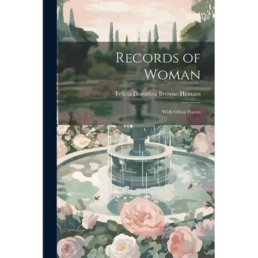 Records of Woman: With Other Poems