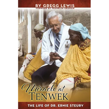 Miracle at Tenwek: The Life of Dr. Ernie Steury