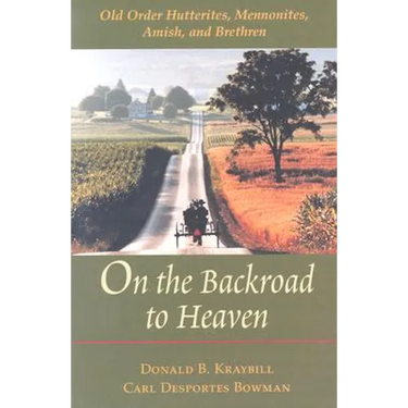 On the Backroad to Heaven: Old Order Hutterites, Mennonites, Amish, and Brethren (Revised)